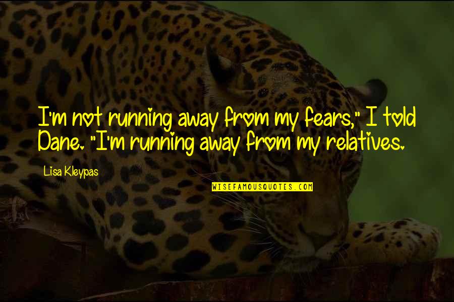 Joel Beukers Quotes By Lisa Kleypas: I'm not running away from my fears," I Joel Beukers Quotes By Lisa Kleypas: I'm not running away from my fears," I