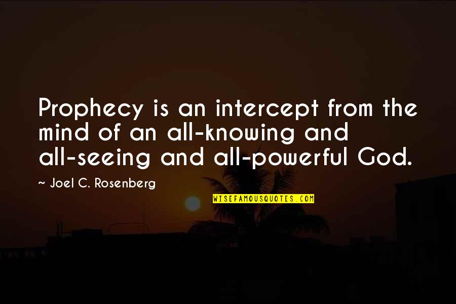 Joel C Rosenberg Quotes By Joel C. Rosenberg: Prophecy is an intercept from the mind of