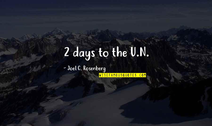 Joel C Rosenberg Quotes By Joel C. Rosenberg: 2 days to the U.N.