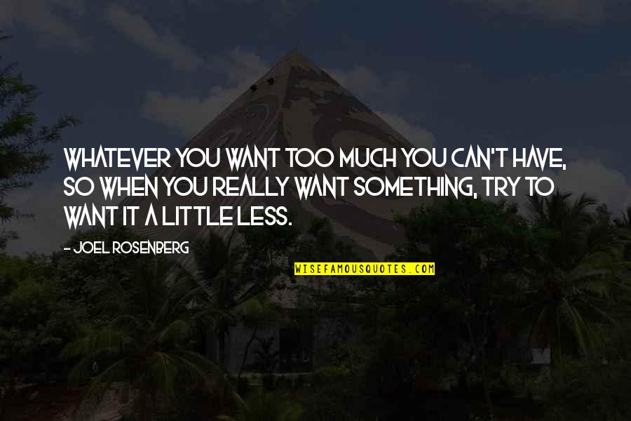 Joel C Rosenberg Quotes By Joel Rosenberg: Whatever you want too much you can't have,