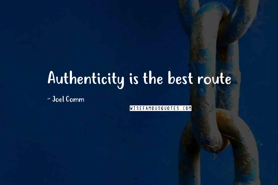 Joel Comm quotes: Authenticity is the best route