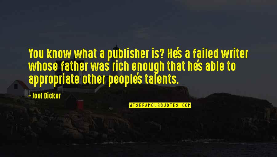 Joel Dicker Quotes By Joel Dicker: You know what a publisher is? He's a