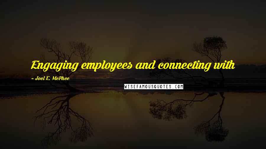 Joel E. McPhee quotes: Engaging employees and connecting with