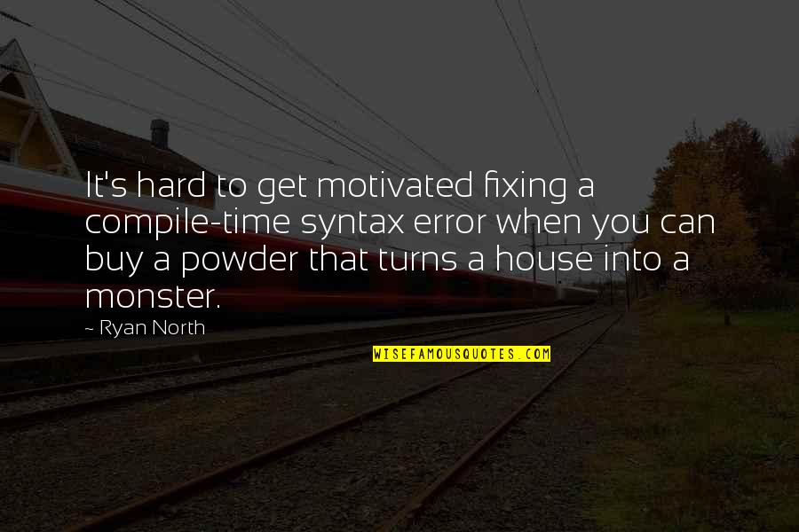 Joel Esteen Quotes By Ryan North: It's hard to get motivated fixing a compile-time Joel Esteen Quotes By Ryan North: It's hard to get motivated fixing a compile-time