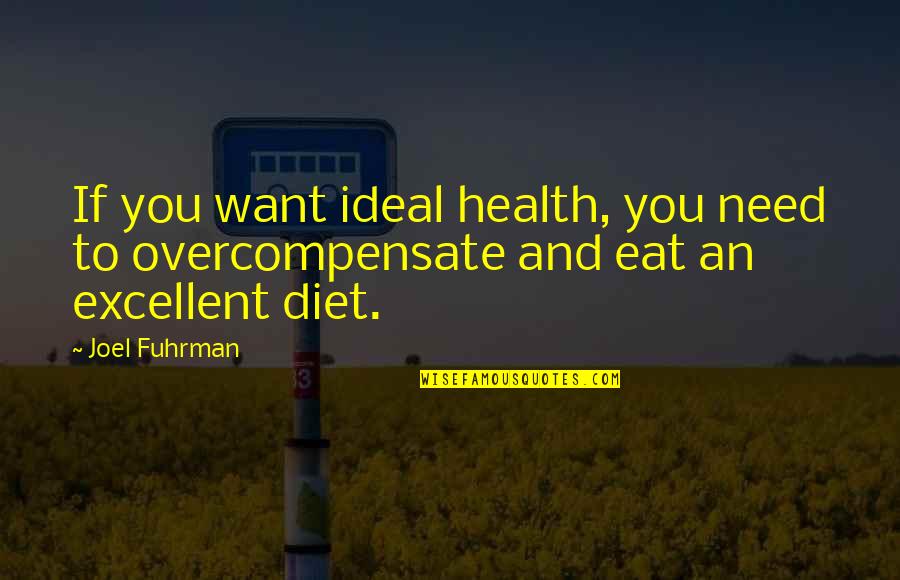 Joel Fuhrman Quotes By Joel Fuhrman: If you want ideal health, you need to