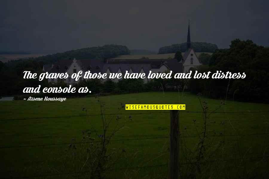 Joel Goldsmith Quotes By Arsene Houssaye: The graves of those we have loved and