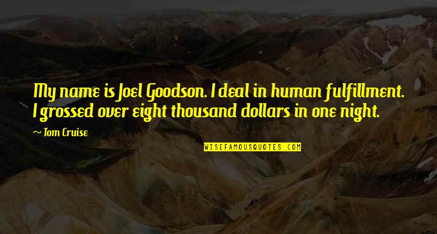 Joel Goodson Quotes By Tom Cruise: My name is Joel Goodson. I deal in