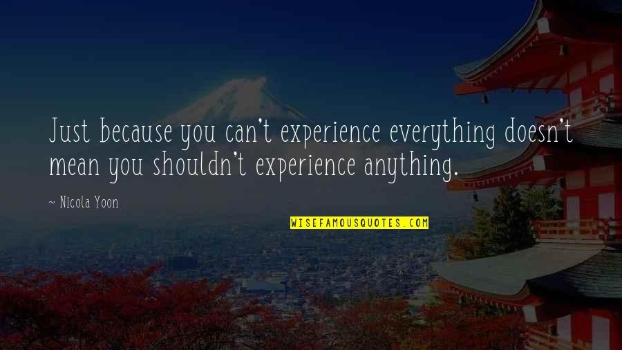Joel Greenblatt Quotes By Nicola Yoon: Just because you can't experience everything doesn't mean Joel Greenblatt Quotes By Nicola Yoon: Just because you can't experience everything doesn't mean
