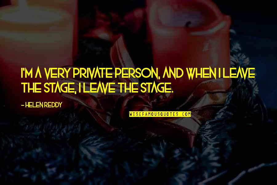 Joel Heyman Quotes By Helen Reddy: I'm a very private person, and when I