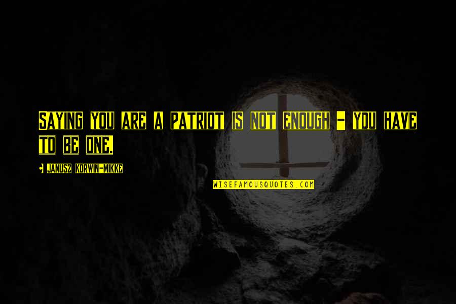Joel Heyman Quotes By Janusz Korwin-Mikke: Saying you are a patriot is not enough Joel Heyman Quotes By Janusz Korwin-Mikke: Saying you are a patriot is not enough