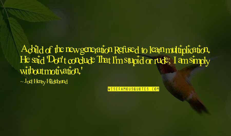 Joel Hildebrand Quotes By Joel Henry Hildebrand: A child of the new generation Refused to Joel Hildebrand Quotes By Joel Henry Hildebrand: A child of the new generation Refused to