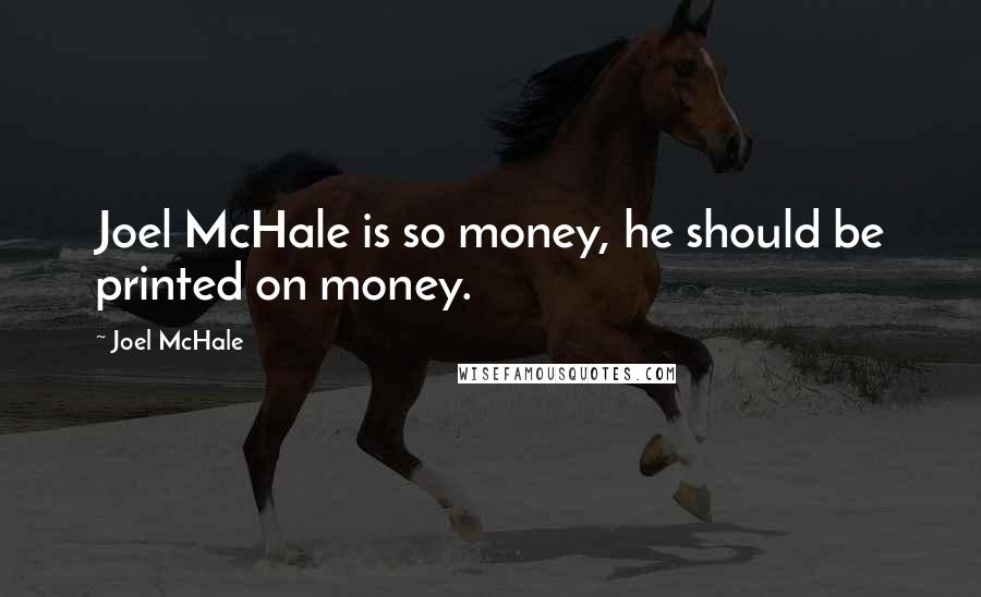 Joel McHale quotes: Joel McHale is so money, he should be printed on money.