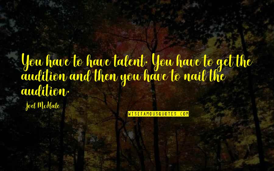 Joel Mchale Quotes By Joel McHale: You have to have talent. You have to