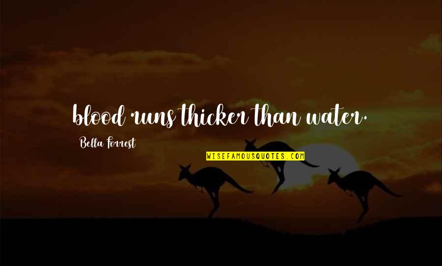 Joel Nobis Quotes By Bella Forrest: blood runs thicker than water. Joel Nobis Quotes By Bella Forrest: blood runs thicker than water.