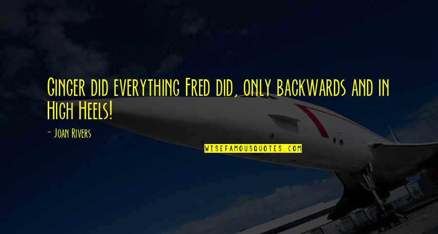 Joel Oesteen Quotes By Joan Rivers: Ginger did everything Fred did, only backwards and