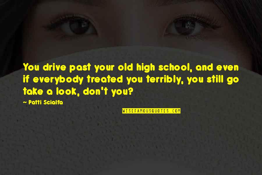 Joel Often Quotes By Patti Scialfa: You drive past your old high school, and