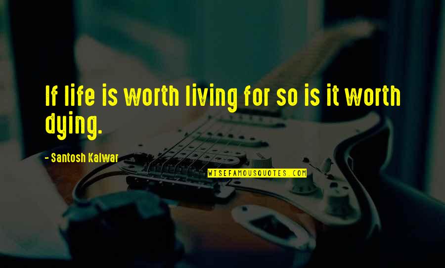 Joel Ostean Quotes By Santosh Kalwar: If life is worth living for so is