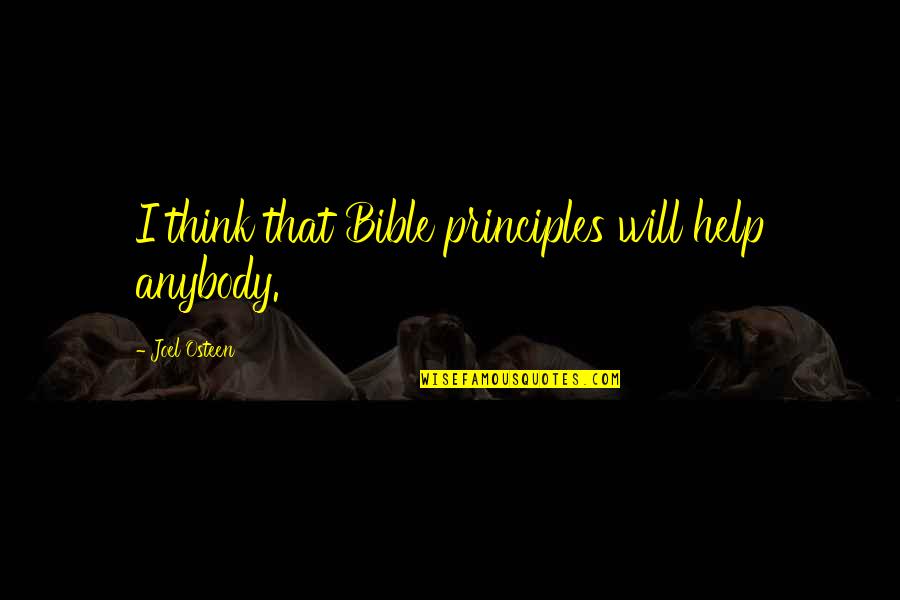 Joel Osteen Bible Quotes By Joel Osteen: I think that Bible principles will help anybody.