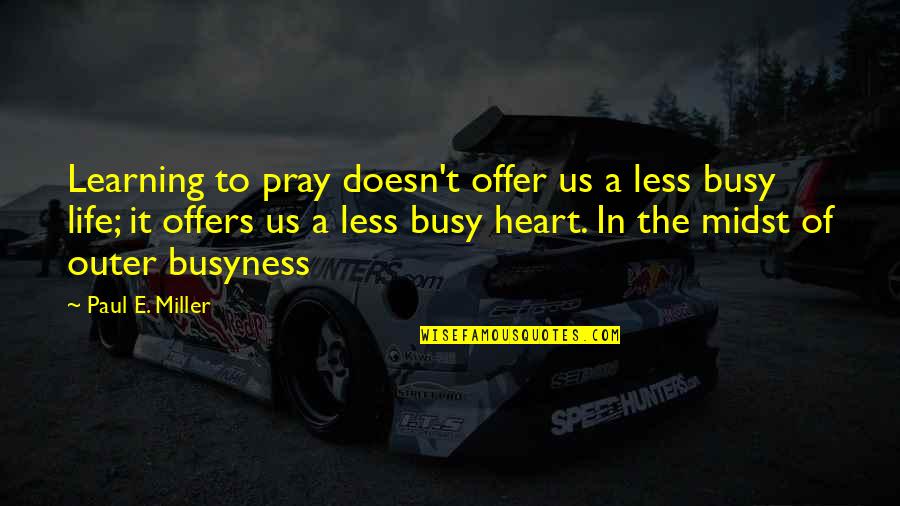 Joel Osteen Goodread Quotes By Paul E. Miller: Learning to pray doesn't offer us a less Joel Osteen Goodread Quotes By Paul E. Miller: Learning to pray doesn't offer us a less