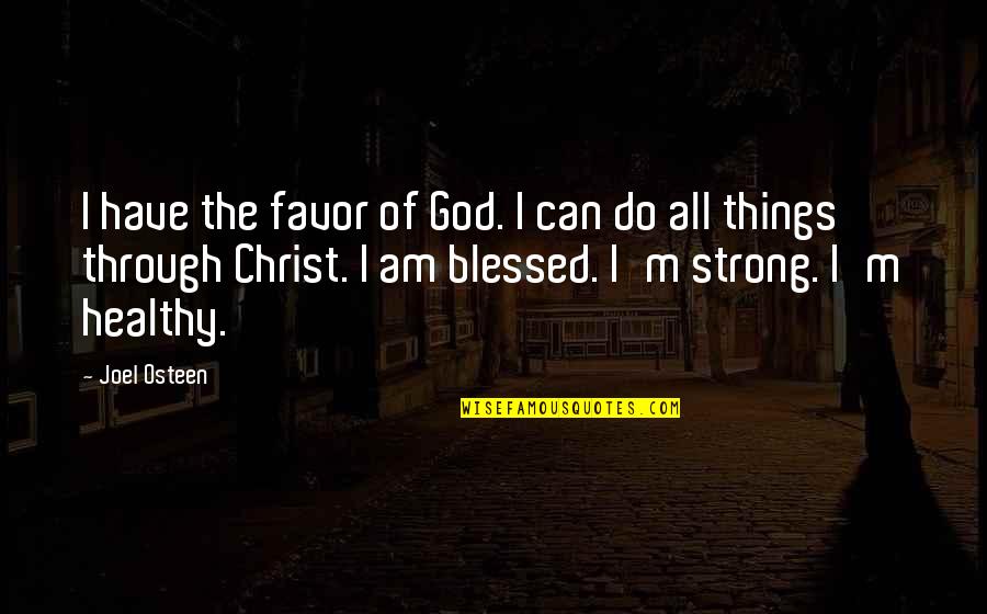 Joel Osteen I Am Blessed Quotes By Joel Osteen: I have the favor of God. I can Joel Osteen I Am Blessed Quotes By Joel Osteen: I have the favor of God. I can