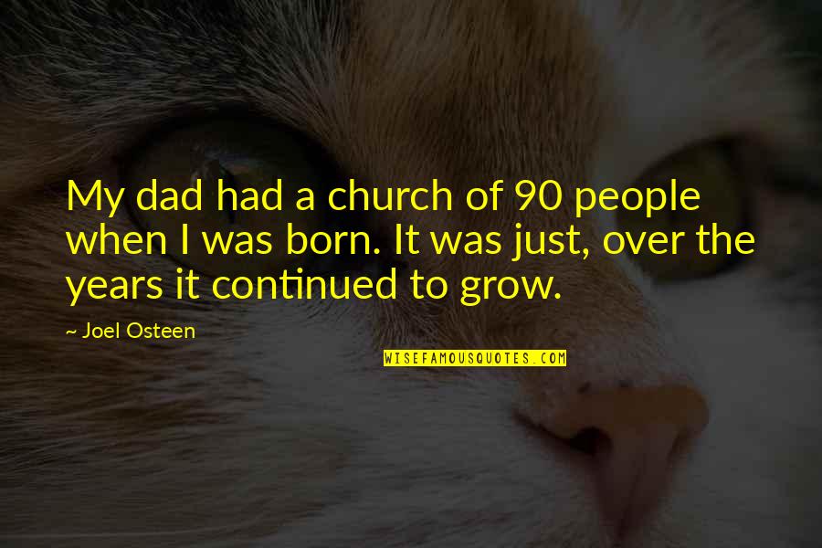 Joel Osteen Quotes By Joel Osteen: My dad had a church of 90 people