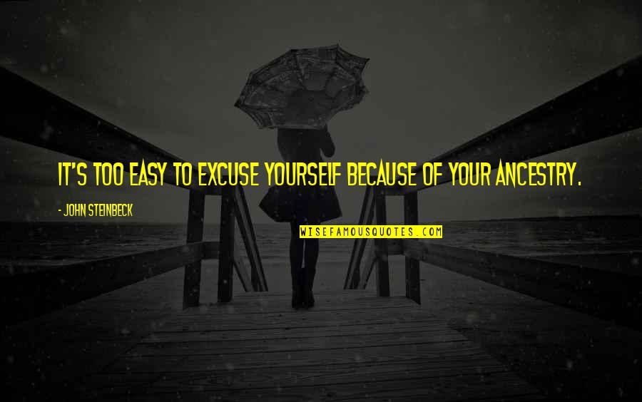 Joel Osteen Sayings And Quotes By John Steinbeck: It's too easy to excuse yourself because of Joel Osteen Sayings And Quotes By John Steinbeck: It's too easy to excuse yourself because of