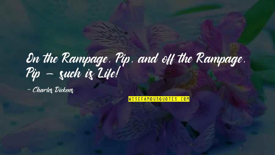 Joel Penkman Quotes By Charles Dickens: On the Rampage, Pip, and off the Rampage,