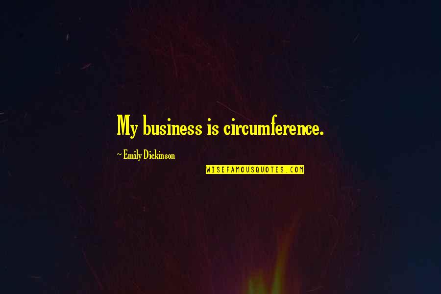 Joel Quartuccio Quotes By Emily Dickinson: My business is circumference.