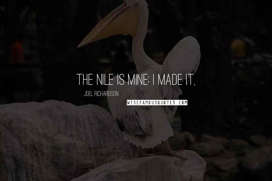 Joel Richardson quotes: The Nile is mine; I made it,