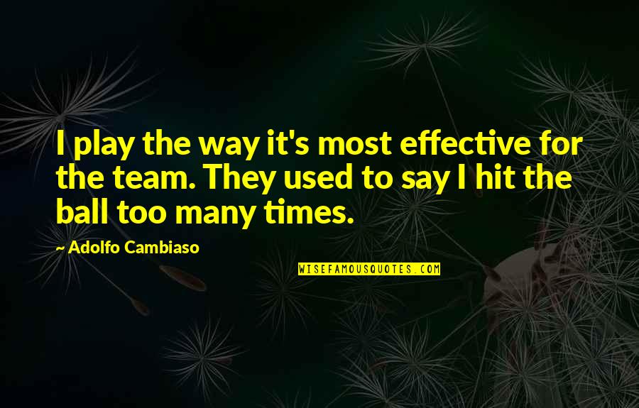 Joel Schumacher Quotes By Adolfo Cambiaso: I play the way it's most effective for