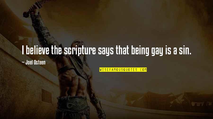 Joel Scripture Quotes By Joel Osteen: I believe the scripture says that being gay