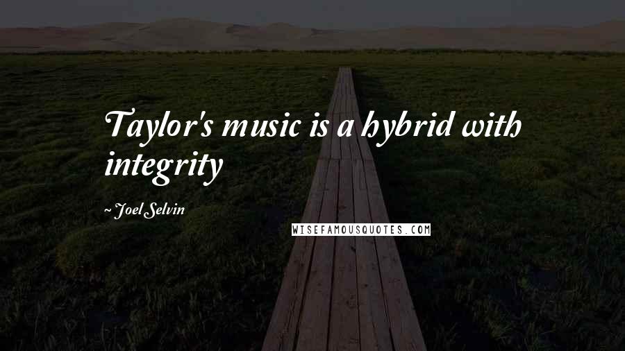 Joel Selvin quotes: Taylor's music is a hybrid with integrity