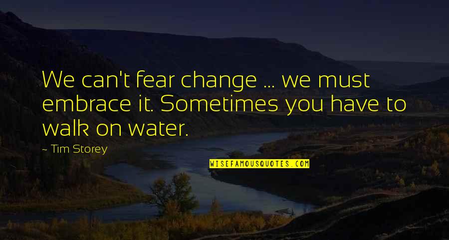 Joel Shapiro Quotes By Tim Storey: We can't fear change ... we must embrace