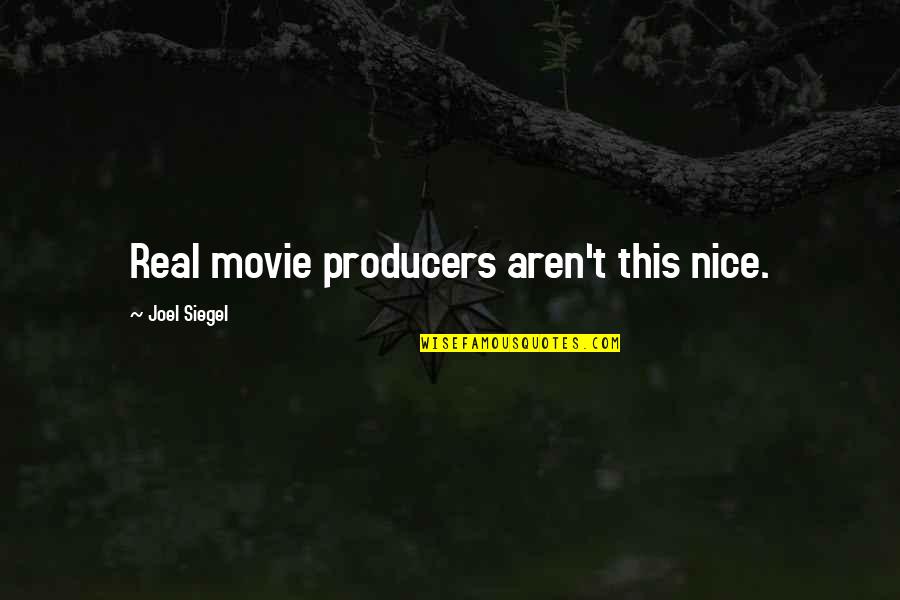 Joel Siegel Quotes By Joel Siegel: Real movie producers aren't this nice.
