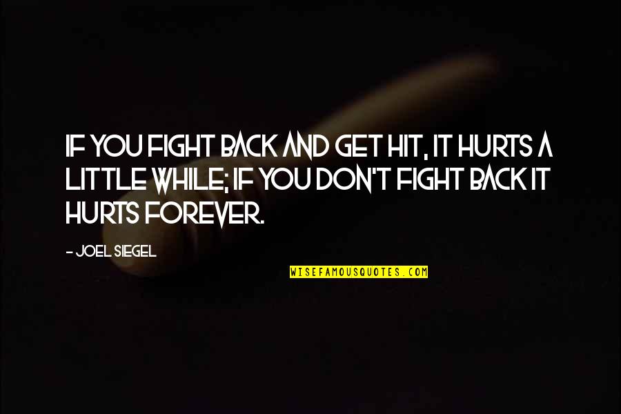 Joel Siegel Quotes By Joel Siegel: If you fight back and get hit, it Joel Siegel Quotes By Joel Siegel: If you fight back and get hit, it