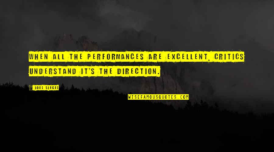 Joel Siegel Quotes By Joel Siegel: When all the performances are excellent, critics understand