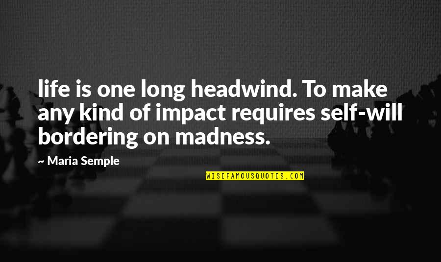 Joel Siegel Quotes By Maria Semple: life is one long headwind. To make any