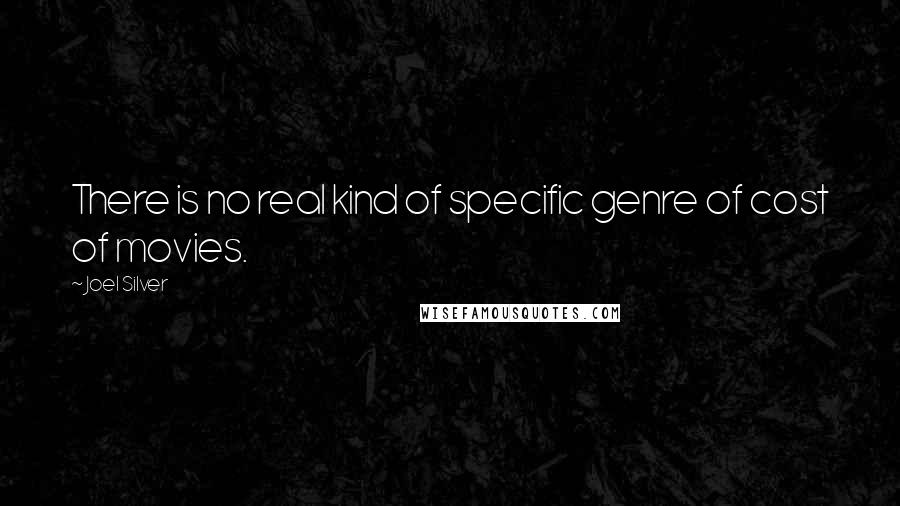 Joel Silver quotes: There is no real kind of specific genre of cost of movies.