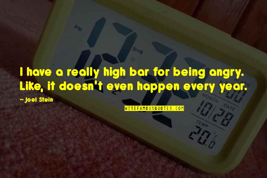 Joel Stein Quotes By Joel Stein: I have a really high bar for being