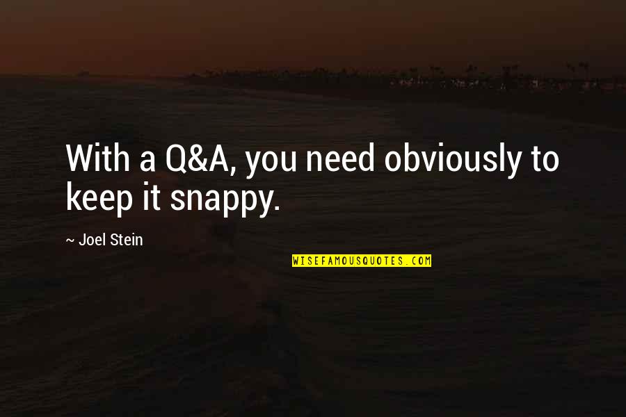 Joel Stein Quotes By Joel Stein: With a Q&A, you need obviously to keep Joel Stein Quotes By Joel Stein: With a Q&A, you need obviously to keep