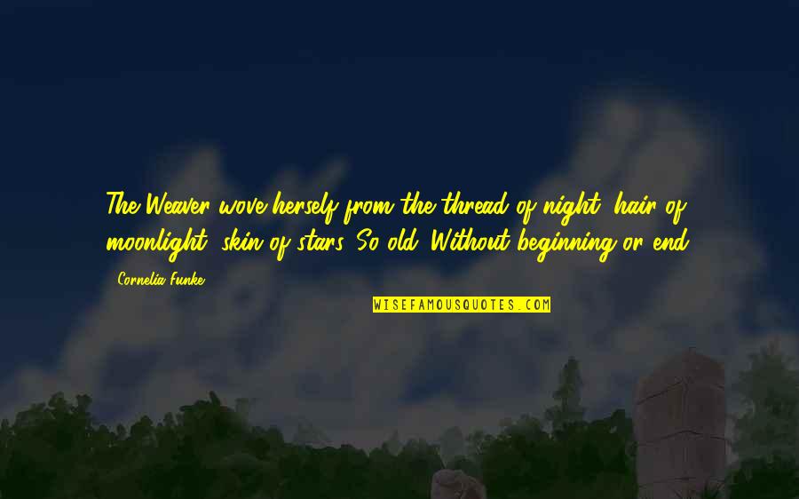 Joelho Em Quotes By Cornelia Funke: The Weaver wove herself from the thread of Joelho Em Quotes By Cornelia Funke: The Weaver wove herself from the thread of