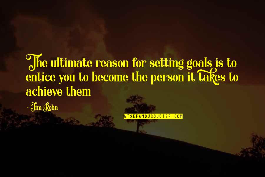 Joelho Ralado Quotes By Jim Rohn: The ultimate reason for setting goals is to Joelho Ralado Quotes By Jim Rohn: The ultimate reason for setting goals is to