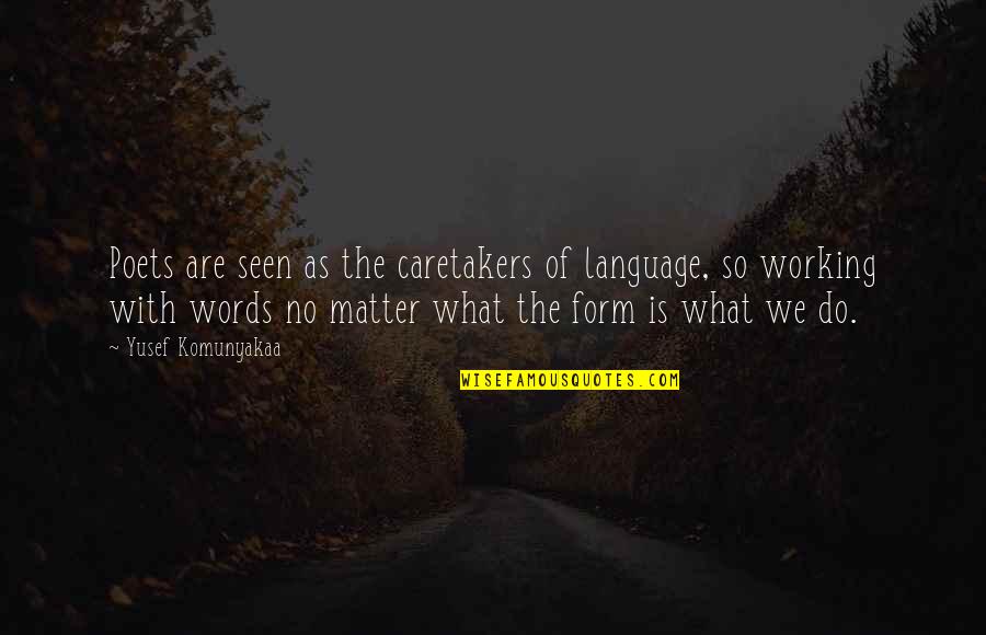 Joelhos Varo Quotes By Yusef Komunyakaa: Poets are seen as the caretakers of language,