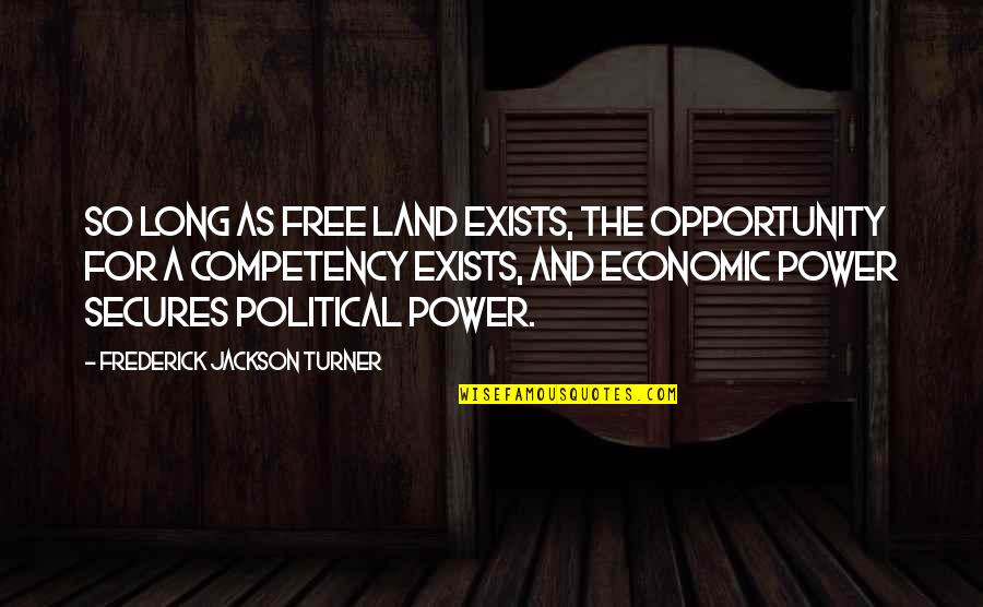 Joellas Chicken Quotes By Frederick Jackson Turner: So long as free land exists, the opportunity
