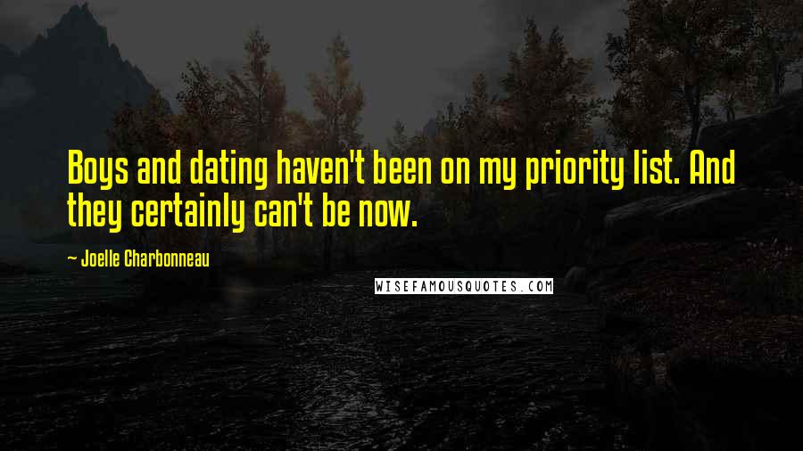 Joelle Charbonneau quotes: Boys and dating haven't been on my priority list. And they certainly can't be now.