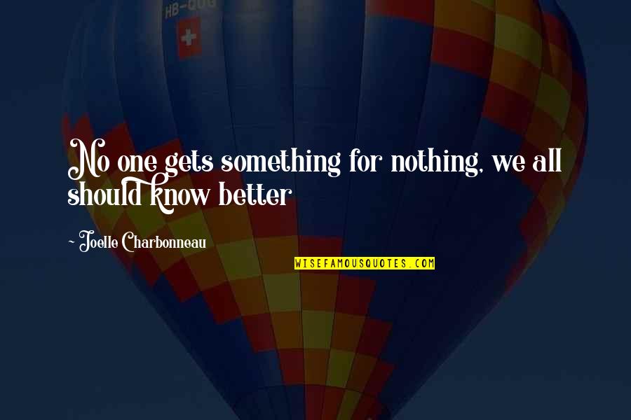 Joelle Charbonneau Quotes By Joelle Charbonneau: No one gets something for nothing, we all