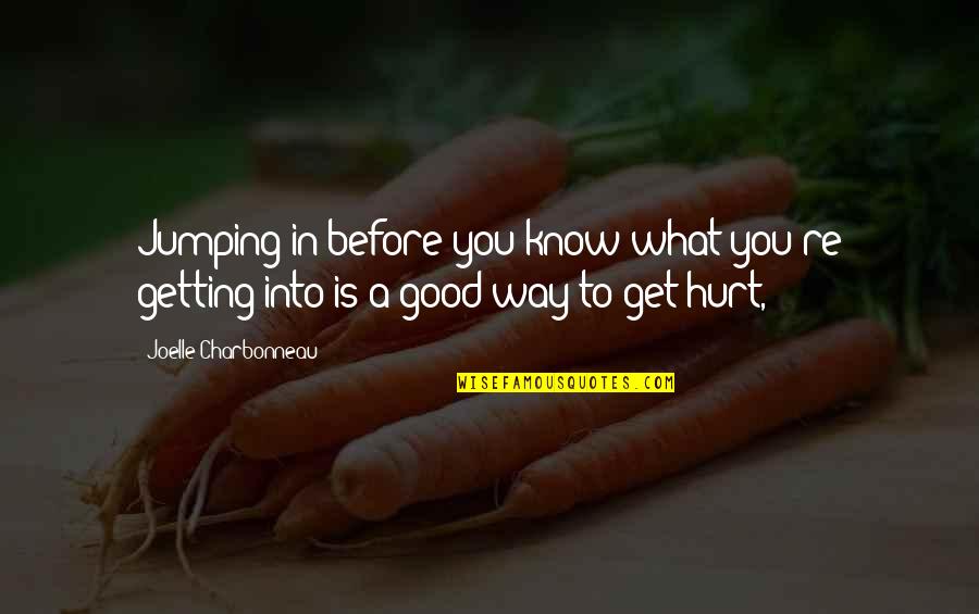 Joelle Charbonneau Quotes By Joelle Charbonneau: Jumping in before you know what you're getting Joelle Charbonneau Quotes By Joelle Charbonneau: Jumping in before you know what you're getting