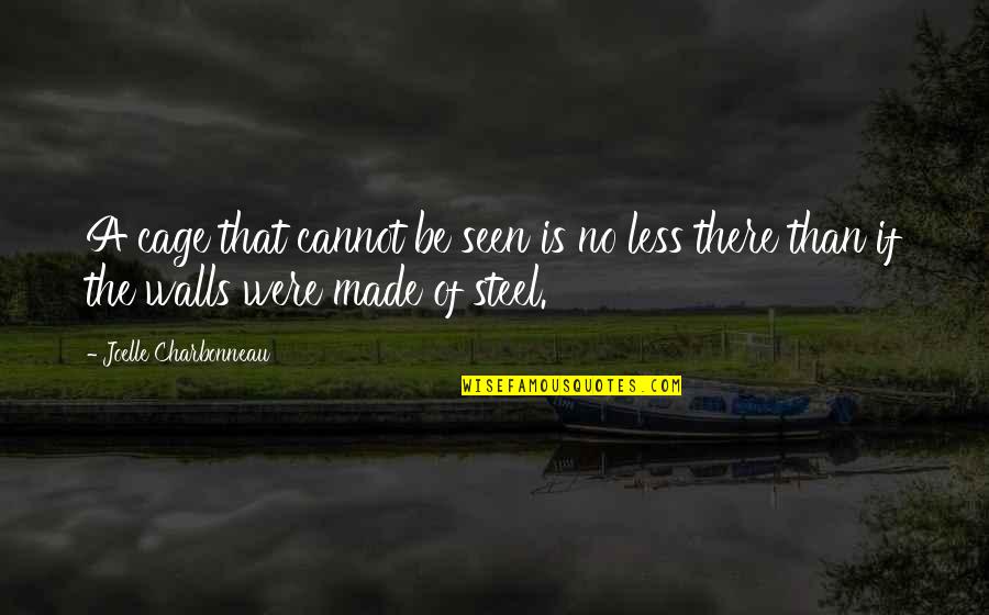 Joelle Charbonneau Quotes By Joelle Charbonneau: A cage that cannot be seen is no Joelle Charbonneau Quotes By Joelle Charbonneau: A cage that cannot be seen is no