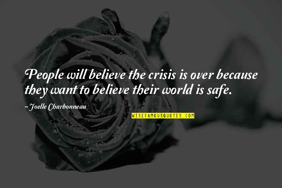 Joelle Charbonneau Quotes By Joelle Charbonneau: People will believe the crisis is over because Joelle Charbonneau Quotes By Joelle Charbonneau: People will believe the crisis is over because