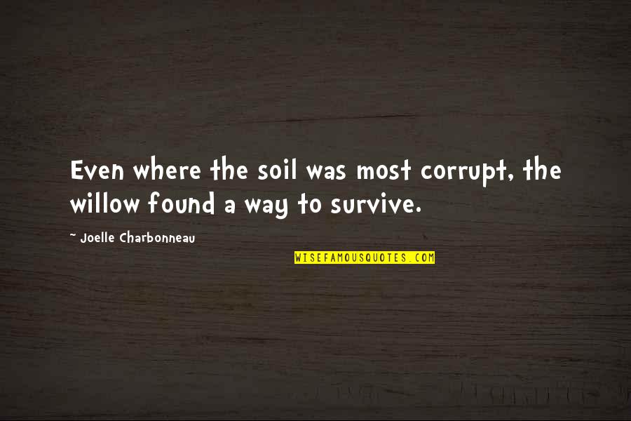 Joelle Charbonneau Quotes By Joelle Charbonneau: Even where the soil was most corrupt, the